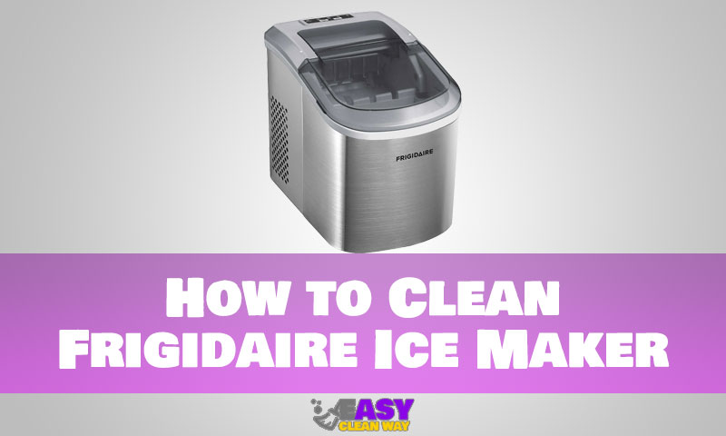 How to Clean Frigidaire Ice Maker