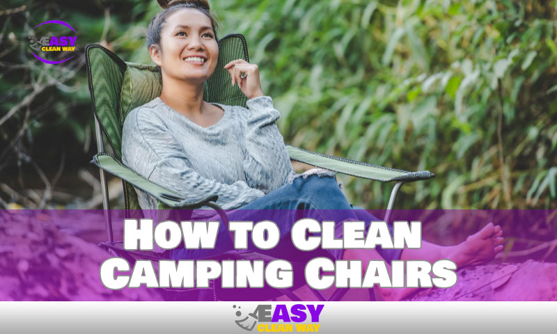How to Clean Camping Chairs
