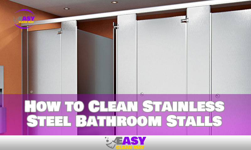How to Clean Stainless Steel Bathroom Stalls
