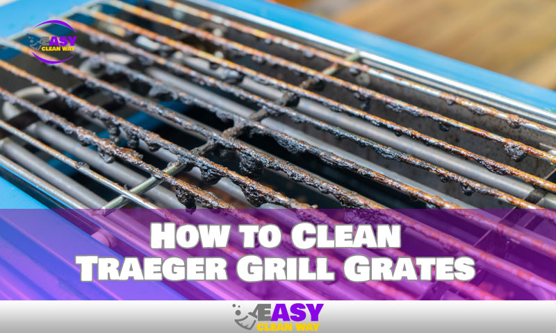 How to Clean Traeger Grill Grates