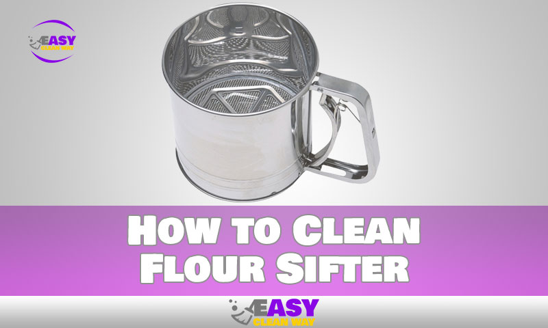 How to Clean Flour Sifter