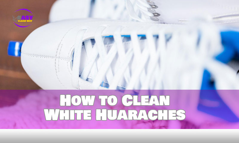 How to Clean White Huaraches