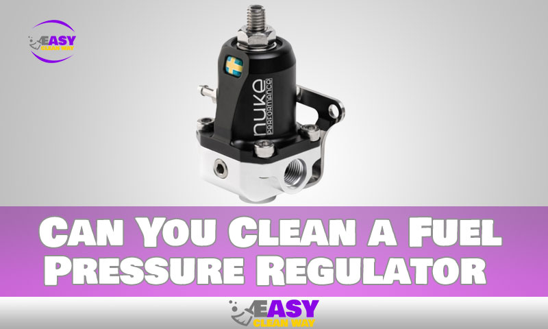 Can You Clean a Fuel Pressure Regulator