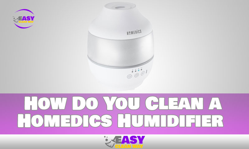 How Do You Clean a Homedics Humidifier