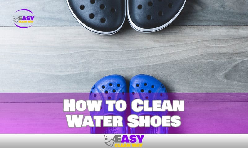 The Complete Guide to Cleaning Your Water Shoes