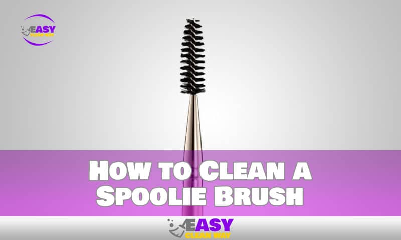 How to Clean a Spoolie Brush