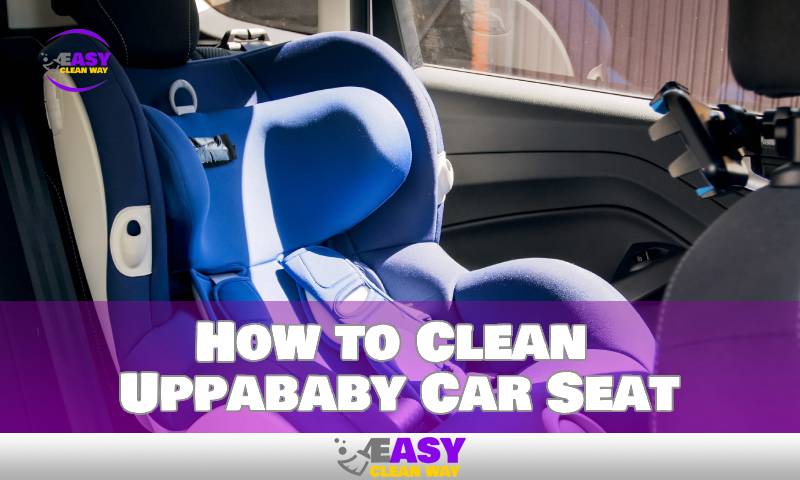 How to Clean Uppababy Car Seat