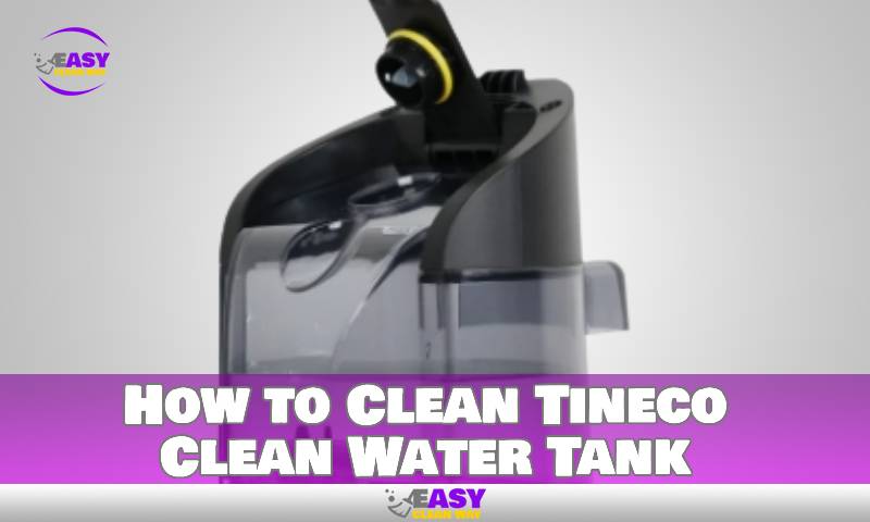 How to Clean Tineco Clean Water Tank