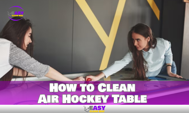 How to Clean Air Hockey Table