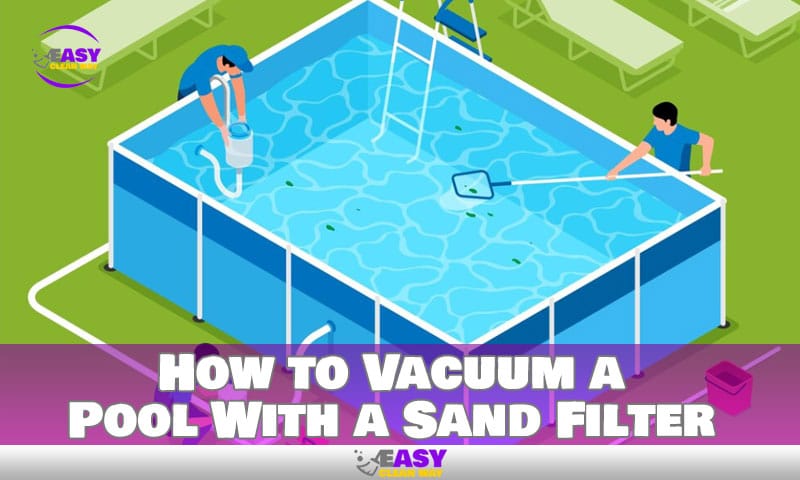 How to Vacuum a Pool With a Sand Filter